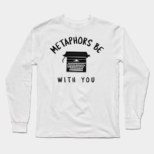 Metaphors Be With You Long Sleeve T-Shirt